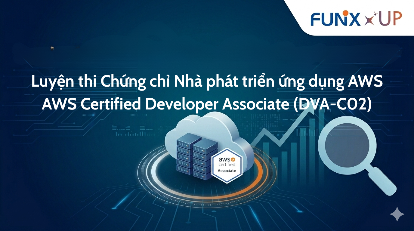 Luyện thi Chứng chỉ Nhà phát triển ứng dụng AWS - AWS Certified Developer Associate (DVA-C02) AWS121x_VN